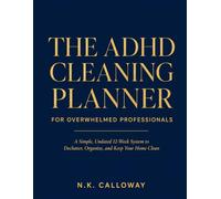 The ADHD Cleaning Planner for Overwhelmed Professionals: A Simple, Undated 12-Week System to Declutter, Organize, and Keep Your Home Clean-Even When Your Brain Feels Fried