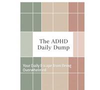 The ADHD Daily Dump Planner: Your Daily Escape from Being Overwhelmed