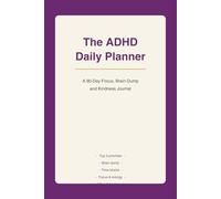 The ADHD Daily Planner: A 90-Day Focus, Brain-Dump and Kindness Journal for Busy, Beautiful, Bouncing Minds