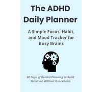 The ADHD Daily Planner: A Simple Focus, Habit, and Mood Tracker for Busy Brains