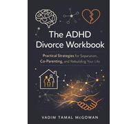 The ADHD Divorce Workbook: Practical Strategies for Separation, Co-Parenting, and Rebuilding Your Life