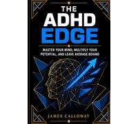 The ADHD Edge: Master Your Mind, Multiply Your Potential, and Leave Average Behind