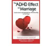 The Adhd Effect On Marriage: Understand And Rebuild Your Relationship In Six Steps ( By Orlov, Melissa Sep-01-2010 Paperback )