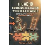 The ADHD Emotional Regulation Workbook for Women: Practical DBT Skills to Build Emotional Permanence, Overcome RSD, and Stop Spiraling in Relationships