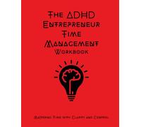 The ADHD Entrepreneur Time Management Workbook