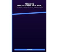 The ADHD Executive Function Reset: A 30-Day System to Finally Get Things Done When Your Brain Won't Cooperate: A 30-Day System to Finally Get Things Done When Your Brain Won't Cooperate