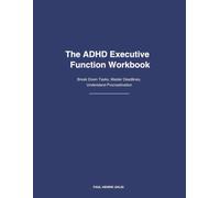 The ADHD Executive Function Workbook: Break Down Tasks, Master Deadlines, Understand Procrastination