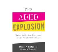 The ADHD Explosion – Myths, Medication, and Money, and Today's Push for Performance