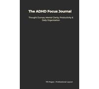 The ADHD Focus Journal: A Simple Blank Notebook for Thought Dumps, Mental Clarity, Productivity & Daily Organization