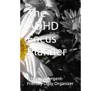 The ADHD Focus Planner: A Neurodivergent-Friendly Daily Organizer