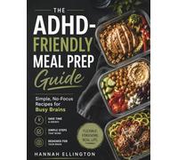 THE ADHD-FRIENDLY MEAL PREP GUIDE: Simple Recipes and Low-Stress Food Systems for Busy Brains