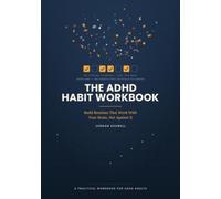 The ADHD Habit Workbook: Build Routines That Work With Your Brain, Not Against It