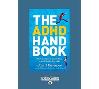 The ADHD Handbook: What Every Parent Needs to Know to Get the Best for Their Child