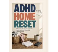 The ADHD Home Reset: A Dopamine-Friendly Life System for Cleaning, Chores, Routines & Getting Unstuck