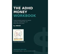The ADHD Money Workbook: Evidence Based Systems for Impulse Spending, Forgotten Bills, and Where-Did-It-Go Money