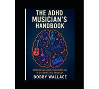 The ADHD Musician’s Handbook: Surviving and Thriving in a Distracted World