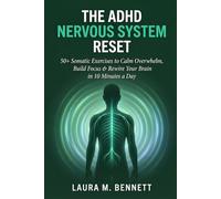 The ADHD Nervous System Reset: 50+ Somatic Exercises to Calm Overwhelm, Build Focus, and Rewire Your Nervous System in 10 Minutes a Day