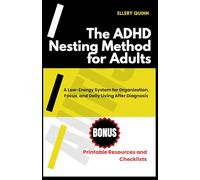 The ADHD Nesting Method for Adults: A Low-Energy System for Organization, Focus, and Daily Living After Diagnosis
