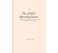 The ADHD Operating System: A Practical Guide to Focus, Time, Money, and Life Systems for ADHD Brains.