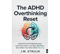 The ADHD Overthinking Reset: Break Free from Mental Loops, Calm Overwhelm, and Stop Spiraling-Even When Your Brain Won't Shut Up (The ADHD Reset Series)
