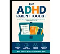 The ADHD Parent Toolkit: Practical Strategies, Daily Routines & 132 Printable Tools to Help Your Child Ages 5-10 Build Focus, Independence, and Lasting Family Systems