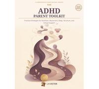 The ADHD Parent Toolkit: Practical Strategies for Nutrition, Movement, Sleep, Structure, and School Support