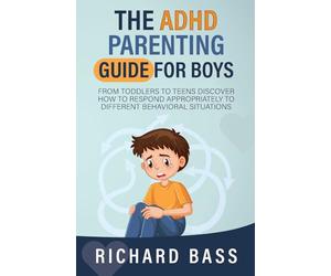 The ADHD Parenting Guide for Boys - Paperback NEW Bass, Richard 27/02/2023