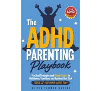 The ADHD Parenting Playbook: Practical Strategies and Simple Scripts for Meltdowns, Transitions, and Routines That Stick (Even If You Have ADHD Too)
