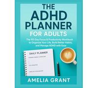 The ADHD Planner For Adult: The 90-Day Focus & Productivity Workbook to Organize Your Life, Build Better Habits, and Manage ADHD with Ease
