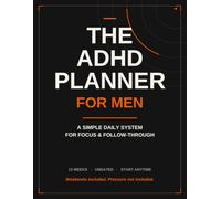 The ADHD Planner for Men: A Simple Daily Focus System for Adults with ADHD - Undated 13-Week Productivity Journal with Anti-Procrastination Tools