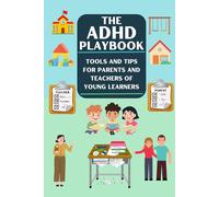 The ADHD Playbook: Tools and Tips for Parents and Teachers of Young Learners