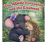 The ADHD Porcupine and the Elephant
