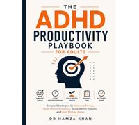 The ADHD Productivity Playbook for Adults: Simple Strategies to Improve Focus, Stop Procrastinating, Build Better Habits, and Get Things Done (7 book series : The ADHD Playbook Series)
