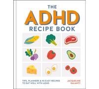 The ADHD Recipe Book : Tips, planners & 90 easy recipes to eat well with ADHD