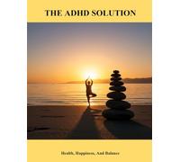 The Adhd Solution: Health, Happiness, And Balance