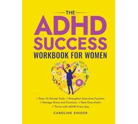 The ADHD Success Workbook for Women: Easy 10-Minute Tools to Strengthen Executive Functioning, Manage Stress and Emotions, Beat Overwhelm, and Thrive ... Day (The ADHD Success Toolkit for Adults)