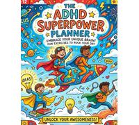 The ADHD Superpower Planner: An Uplifting 90-Day Organizer for Parents and Kids to Build Routines, Track Goals, and Celebrate Neurodivergent Strengths