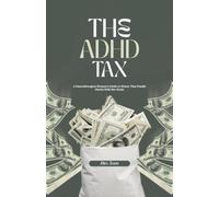 The ADHD Tax: A Neurodivergent Woman's Guide to Money That Finally Works With Her Brain (The Neurodivergent Women Series)