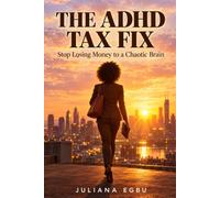 The ADHD Tax Fix: Stop Losing Money to a Chaotic Brain: An ADHD-Friendly Guide to Budgeting, Saving, Bills, Impulse Spending and Building Simple Money Systems That Actually Work