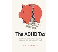 The ADHD Tax: Recovering from Impulsive Spending and Financial Chaos (ADHD Money Mastery Series)