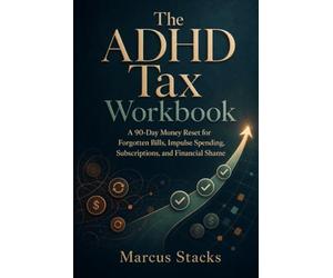 The ADHD Tax Workbook: A 90-Day Money Reset for Forgotten Bills, Impulse Spending, Subscriptions, and Financial Shame
