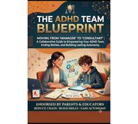 The ADHD Team Blueprint: A Flipped-Perspective Guide for Parents and Teens to Overcome Procrastination, Master Executive Functioning, and End the Homework Wars Together