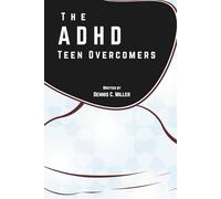 The ADHD Teen Overcomers: A Step by Step Guide to Managing and Overcoming Challenges