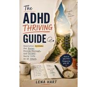 The ADHD Thriving Guide: Realistic Systems for Focus, Follow-Through, and Calmer Daily Life as an Adult