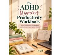 The ADHD Women's Productivity Workbook: Simple Systems to Focus Better, Get More Done, and Feel in Control