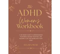 The ADHD Women's Workbook: CBT Exercises and Guided Worksheets for Late-Diagnosed Women to Master Executive Function, Overcome Shame, and Build Systems That Actually Stick