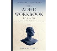 The ADHD Workbook for Men: The 12-Week Plan for Adults Whose Brains Were Never Given the Manual. Practical Tools to Beat Procrastination, Rebuild ... Out of Your Own Way (The ADHD Reset Series)