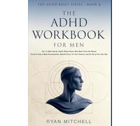 The ADHD Workbook for Men: The 12-Week Plan for Adults Whose Brains Were Never Given the Manual. Practical Tools to Beat Procrastination, Rebuild ... Out of Your Own Way (The ADHD Reset Series)