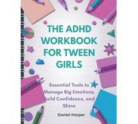The ADHD Workbook for Tween Girls: Essential Tools to Manage Big Emotions, Build Confidence, and Shine (The Brain Hero ADHD Series)