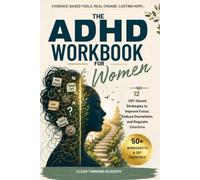 THE ADHD WORKBOOK FOR WOMEN: 12 CBT-Based Strategies to Conquer Focus, Overwhelm & Emotional Dysregulation A Science-Backed Workbook for Women (Mental health series)